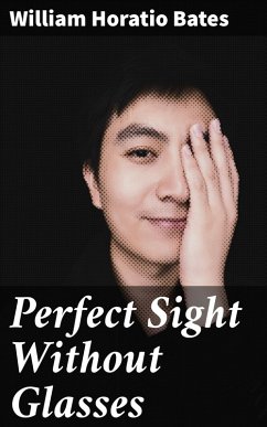Perfect Sight Without Glasses (eBook, ePUB) - Bates, William Horatio