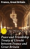 Peace and Friendship Treaty of Utrecht between France and Great Britain (eBook, ePUB)