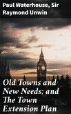 Old Towns and New Needs; and The Town Extension Plan (eBook, ePUB)