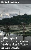 Fifth report of the United Nations Verification Mission in Guatemala (eBook, ePUB)