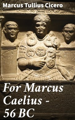 For Marcus Caelius — 56 BC (eBook, ePUB) - Cicero, Marcus Tullius