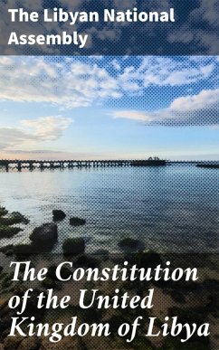 The Constitution of the United Kingdom of Libya (eBook, ePUB) - The Libyan National Assembly