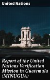 Report of the United Nations Verification Mission in Guatemala (MINUGUA) (eBook, ePUB)