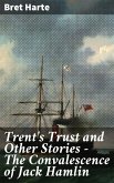 Trent's Trust and Other Stories - The Convalescence of Jack Hamlin (eBook, ePUB)