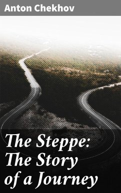 The Steppe: The Story of a Journey (eBook, ePUB) - Chekhov, Anton