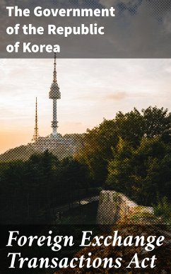 Foreign Exchange Transactions Act (eBook, ePUB) - The Government of the Republic of Korea