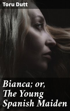 Bianca; or, The Young Spanish Maiden (eBook, ePUB) - Dutt, Toru