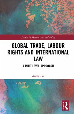 Global Trade, Labour Rights and International Law (eBook, PDF) - Tyc, Aneta