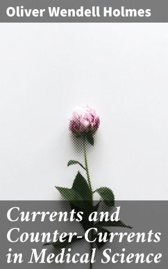 Currents and Counter-Currents in Medical Science (eBook, ePUB) - Holmes, Oliver Wendell