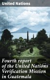 Fourth report of the United Nations Verification Mission in Guatemala (eBook, ePUB)