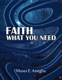 FAITH WHAT YOU NEED (eBook, ePUB)