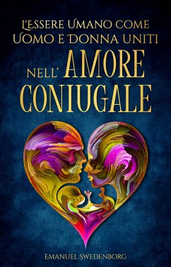 Cover L’Essere Umano come Uomo e Donna uniti nell’Amore Coniugale (eBook, ePUB)