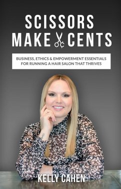 Cover Scissors Make Cents: Business, Ethics & Empowerment Essentials for Running a Hair Salon that Thrives (eBook, ePUB)