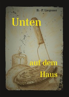 Unten auf dem Haus (eBook, ePUB) - Liegener, Bernd-Peter