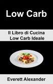 (6b) Low Carb: Il Libro di Cucina Low Carb Ideale (eBook, ePUB)