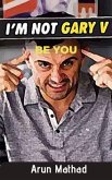 I'm not Gary V, be You (eBook, ePUB)