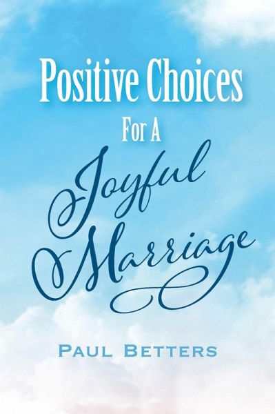 Positive Choices For A Joyful Marriage (eBook, ePUB) Positive Choices For A Joyful Marriage (eBook, ePUB)