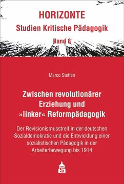 Zwischen revolutionärer Erziehung und >linker< Reformpädagogik - Steffen, Marco