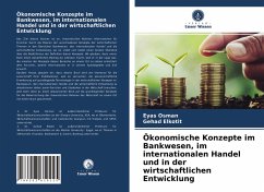 Ökonomische Konzepte im Bankwesen, im internationalen Handel und in der wirtschaftlichen Entwicklung - Osman, Eyas;Elkotit, Gehad
