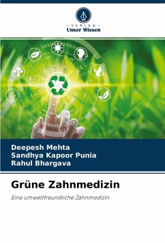 Grüne Zahnmedizin - Mehta, Deepesh;Punia, Sandhya Kapoor;Bhargava, Rahul