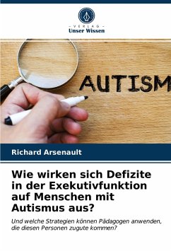 Wie wirken sich Defizite in der Exekutivfunktion auf Menschen mit Autismus aus? - Arsenault, Richard