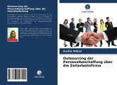 Outsourcing der Personalbeschaffung über die Zeitarbeitsfirma