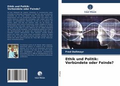 Ethik und Politik: Verbündete oder Feinde? - Dallmayr, Fred