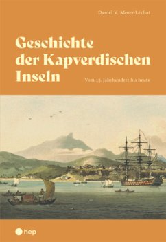 Geschichte der Kapverdischen Inseln - Moser-Léchot, Daniel V.