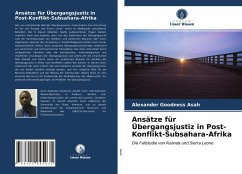 Ansätze für Übergangsjustiz in Post-Konflikt-Subsahara-Afrika - Asah, Alexander Goodness