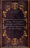 Ancient Secrets of Yoga, Kundalini Energy and Power The Amazing Secrets of The Yogi (eBook, ePUB)