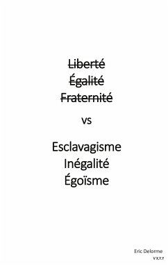 Liberté Égalité Fraternité vs Esclavagisme Inégalité Egoïsme (eBook, ePUB)