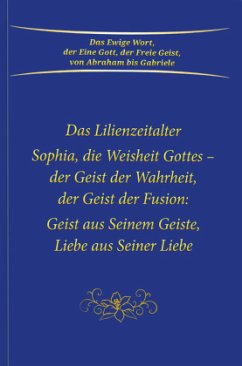 Sophia, die Weisheit Gottes - der Geist der Wahrheit, der Geist der Fusion: Geist aus Seinem Geiste, Liebe aus Seiner Li - Gabriele