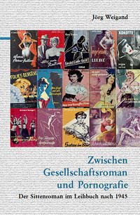 Zwischen Gesellschaftsroman und Pornografie - Weigand, Jörg