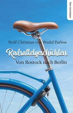 Radsattelgeschichten. Von Rostock nach Berlin - Wedel-Parlow, Wolf von