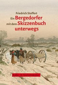 Friedrich Stoffert. Ein Bergedorfer mit dem Skizzenbuch unterwegs - Stoffert, Gerhard