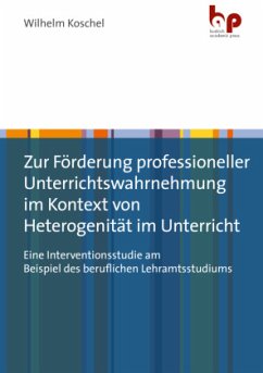 Zur Förderung professioneller Unterrichtswahrnehmung im Kontext von Heterogenität im Unterricht - Koschel, Wilhelm