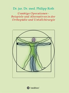 Unnötige Operationen - Beispiele und Alternativen in der Orthopädie und Unfallchirurgie (eBook, ePUB) - Roth, jur. Philipp