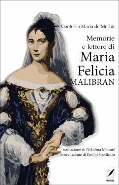 Memorie e lettere di Maria Felicia Malibran (eBook, ePUB) - Merlin Mercedes, de