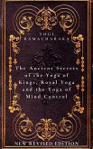 The Ancient Secrets of the Yoga of Kings, Royal Yoga and the Yoga of Mind Control (eBook, ePUB)