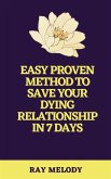 Easy Proven Method To Save Your Dying Relationship In 7 Days (eBook, ePUB)