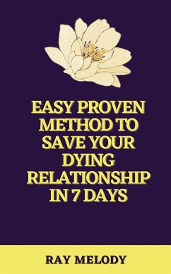Easy Proven Method To Save Your Dying Relationship In 7 Days (eBook, ePUB) - Melody, Ray