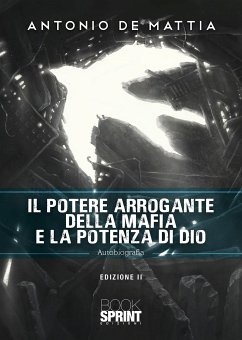 Il potere arrogante della mafia e la potenza di Dio - Edizione II (eBook, PDF) - De Mattia, Antonio