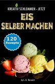 KREATIV SCHLEMMEN - jetzt Eis selber machen! (eBook, ePUB)