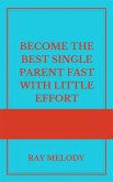 Become The Best Single Parent Fast With Little Effort (eBook, ePUB)