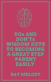 DOs And DON'Ts Wisdom Keys To Becoming A Great Step Parent Easily (eBook, ePUB)