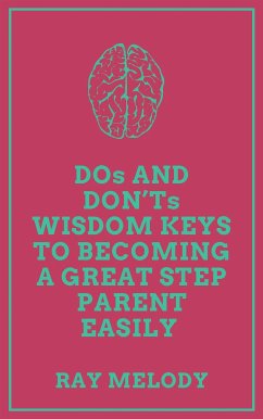 DOs And DON’Ts Wisdom Keys To Becoming A Great Step Parent Easily (eBook, ePUB) - Melody, Ray
