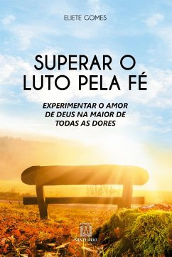 Superar o luto pela fé (eBook, ePUB) - Gomes, Eliete