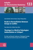 Roads to Reconciliation Between Groups in Conflict / Theology in a World of Ideologies: Authorization or Critique? (eBook, PDF)