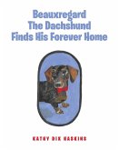 Beauxregard The Dachshund Finds His Forever Home (eBook, ePUB)