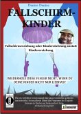 Fallschirmkinder. Fallschirmerziehung oder Kinderzüchtung anstatt Kindererziehung (eBook, ePUB)